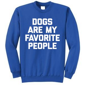 Dogs Are My Favorite People Gift Funny Saying Dog Novelty Gift Tall Sweatshirt