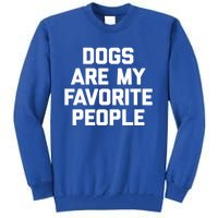 Dogs Are My Favorite People Gift Funny Saying Dog Novelty Gift Tall Sweatshirt