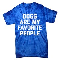 Dogs Are My Favorite People Gift Funny Saying Dog Novelty Gift Tie-Dye T-Shirt