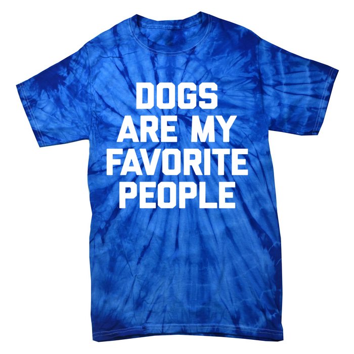 Dogs Are My Favorite People Gift Funny Saying Dog Novelty Gift Tie-Dye T-Shirt