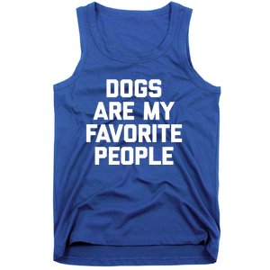 Dogs Are My Favorite People Gift Funny Saying Dog Novelty Gift Tank Top