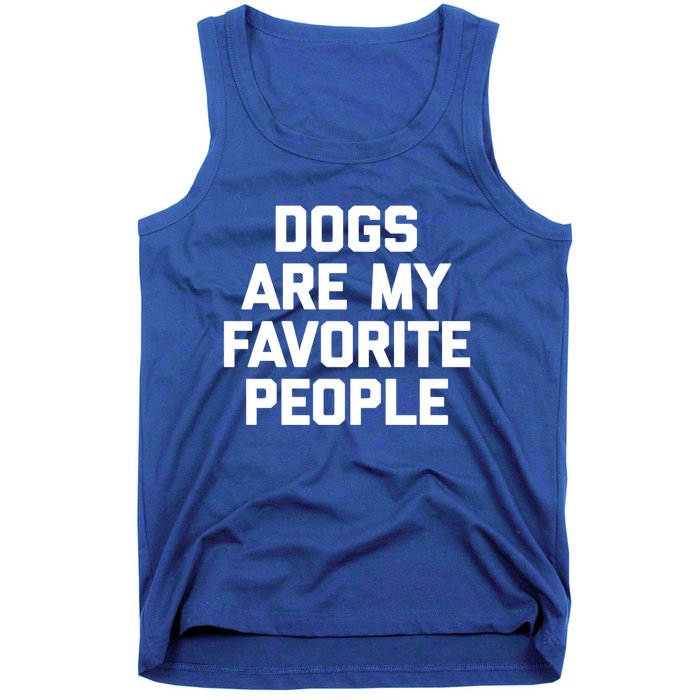 Dogs Are My Favorite People Gift Funny Saying Dog Novelty Gift Tank Top