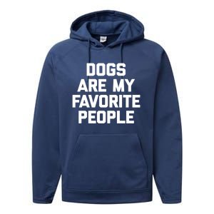 Dogs Are My Favorite People Gift Funny Saying Dog Novelty Gift Performance Fleece Hoodie