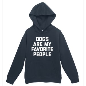 Dogs Are My Favorite People Gift Funny Saying Dog Novelty Gift Urban Pullover Hoodie