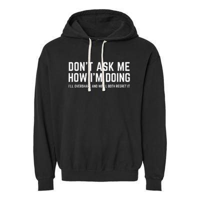 DonT Ask Me How IM Doing WeLl Regret It Funny Sarcasm Pun Garment-Dyed Fleece Hoodie