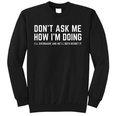 DonT Ask Me How IM Doing WeLl Regret It Funny Sarcasm Pun Sweatshirt