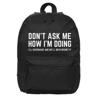 DonT Ask Me How IM Doing WeLl Regret It Funny Sarcasm Pun 16 in Basic Backpack