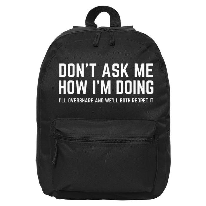 DonT Ask Me How IM Doing WeLl Regret It Funny Sarcasm Pun 16 in Basic Backpack