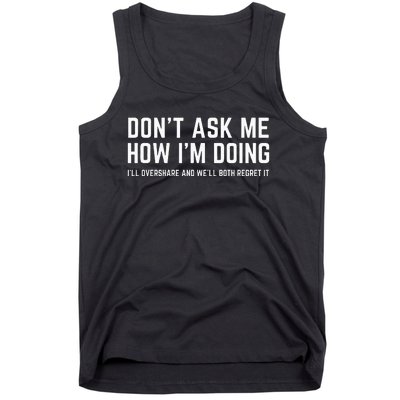 DonT Ask Me How IM Doing WeLl Regret It Funny Sarcasm Pun Tank Top