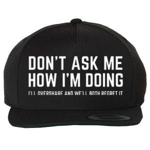 DonT Ask Me How IM Doing WeLl Regret It Funny Sarcasm Pun Wool Snapback Cap