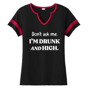 DonT Ask Me IM Drunk And High Ladies Halftime Notch Neck Tee