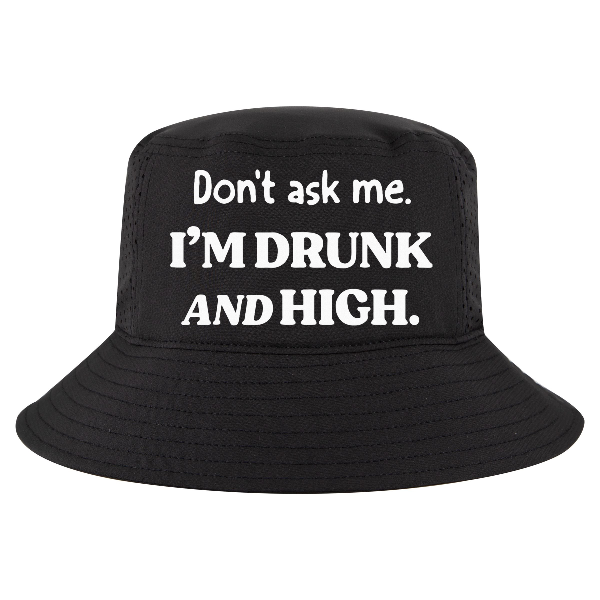 DonT Ask Me IM Drunk And High Cool Comfort Performance Bucket Hat
