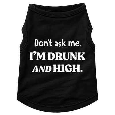 DonT Ask Me IM Drunk And High Doggie Tank