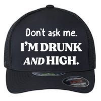 DonT Ask Me IM Drunk And High Flexfit Unipanel Trucker Cap