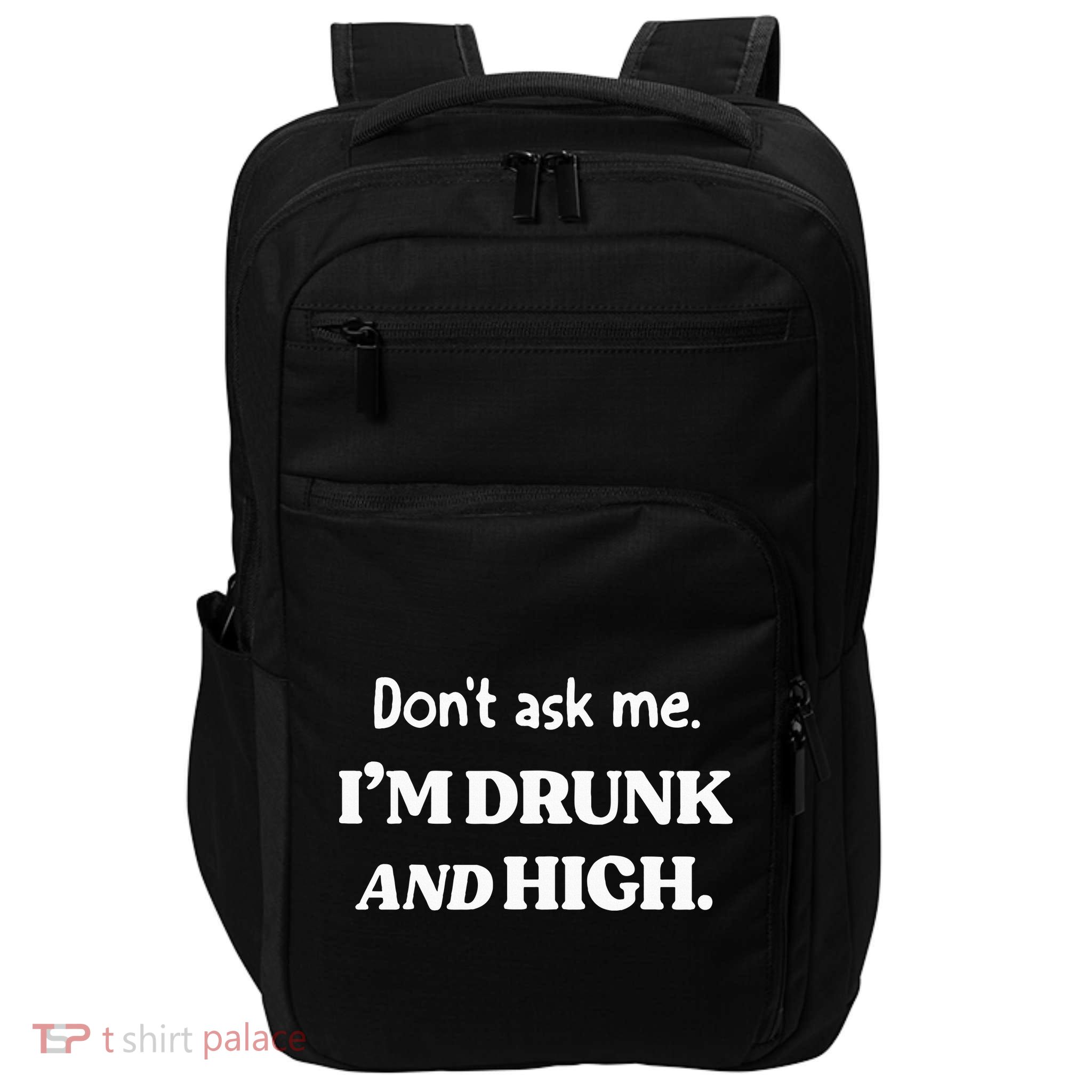 DonT Ask Me IM Drunk And High Impact Tech Backpack