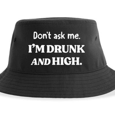 DonT Ask Me IM Drunk And High Sustainable Bucket Hat