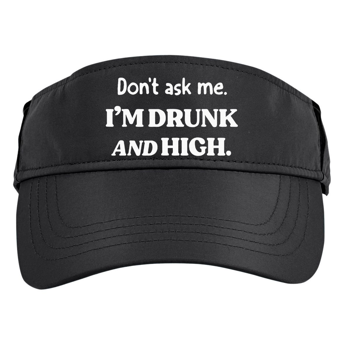 DonT Ask Me IM Drunk And High Adult Drive Performance Visor