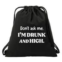 DonT Ask Me IM Drunk And High Drawstring Bag