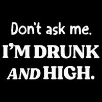 DonT Ask Me IM Drunk And High Drawstring Bag