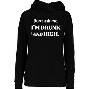 DonT Ask Me IM Drunk And High Womens Funnel Neck Pullover Hood