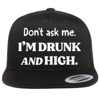 DonT Ask Me IM Drunk And High Flat Bill Trucker Hat