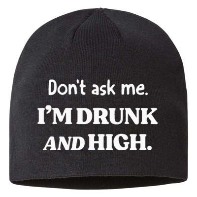 DonT Ask Me IM Drunk And High Sustainable Beanie