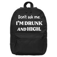 DonT Ask Me IM Drunk And High 16 in Basic Backpack