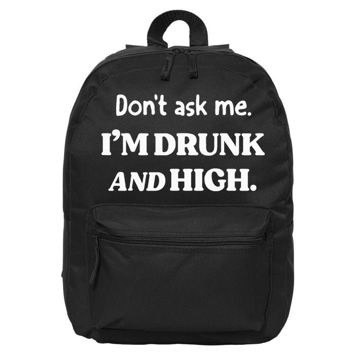 DonT Ask Me IM Drunk And High 16 in Basic Backpack