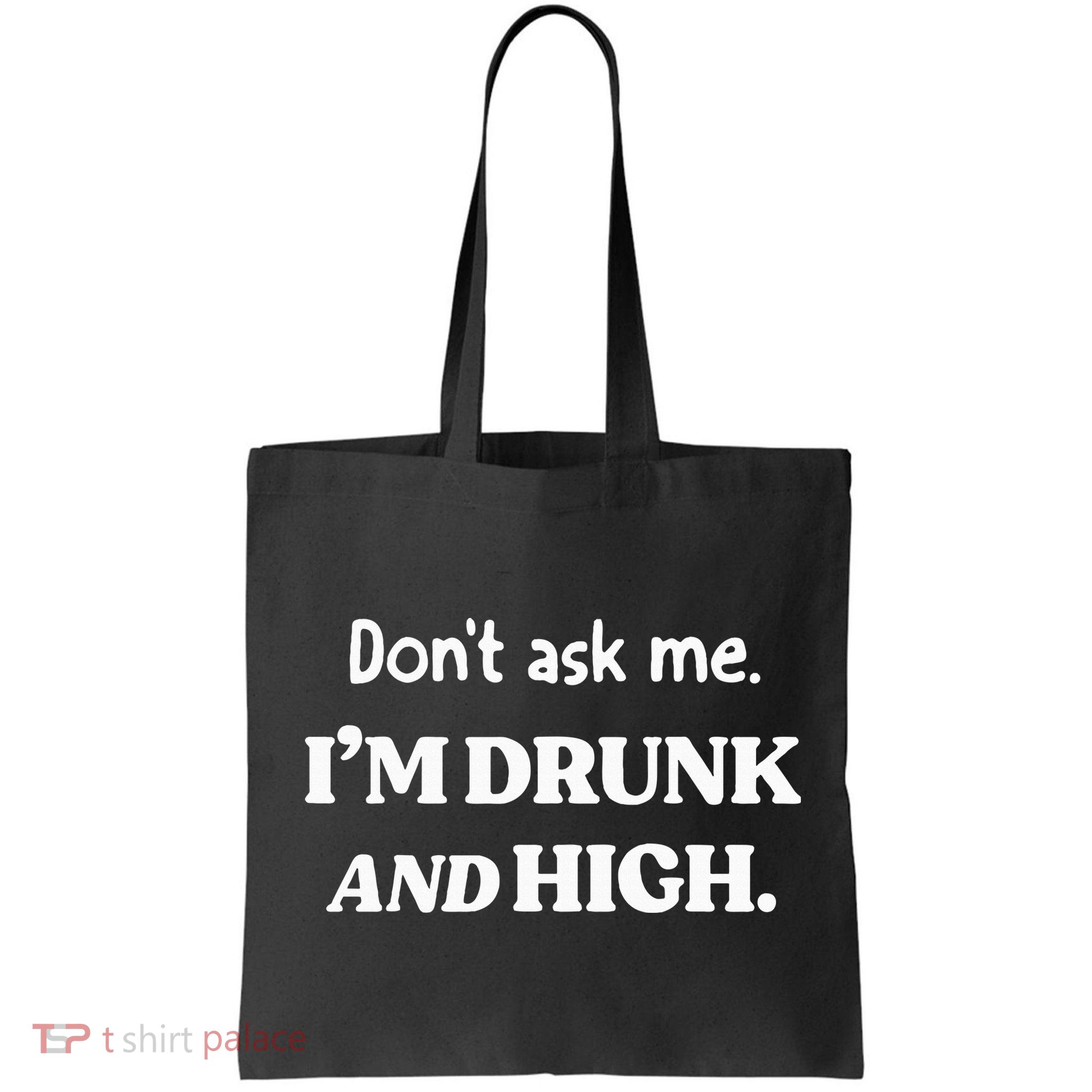 DonT Ask Me IM Drunk And High Bag