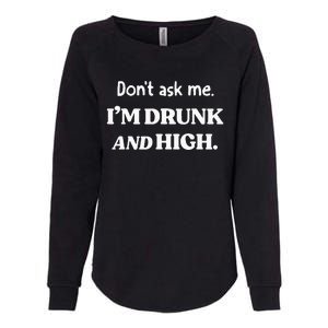 DonT Ask Me IM Drunk And High Womens California Wash Sweatshirt