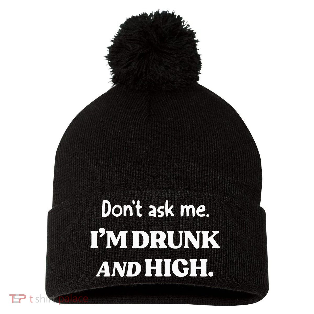 DonT Ask Me IM Drunk And High Pom Pom 12in Knit Beanie