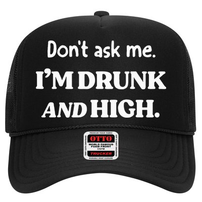 DonT Ask Me IM Drunk And High Trucker Hat