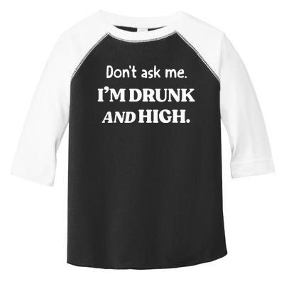 DonT Ask Me IM Drunk And High Toddler Fine Jersey T-Shirt