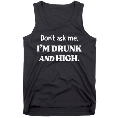 DonT Ask Me IM Drunk And High Tank Top