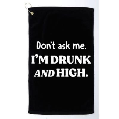 DonT Ask Me IM Drunk And High Golf Towel