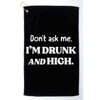 DonT Ask Me IM Drunk And High Golf Towel