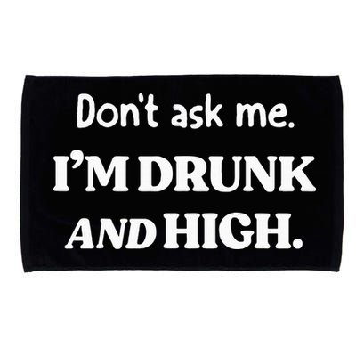 DonT Ask Me IM Drunk And High Microfiber Hand Towel