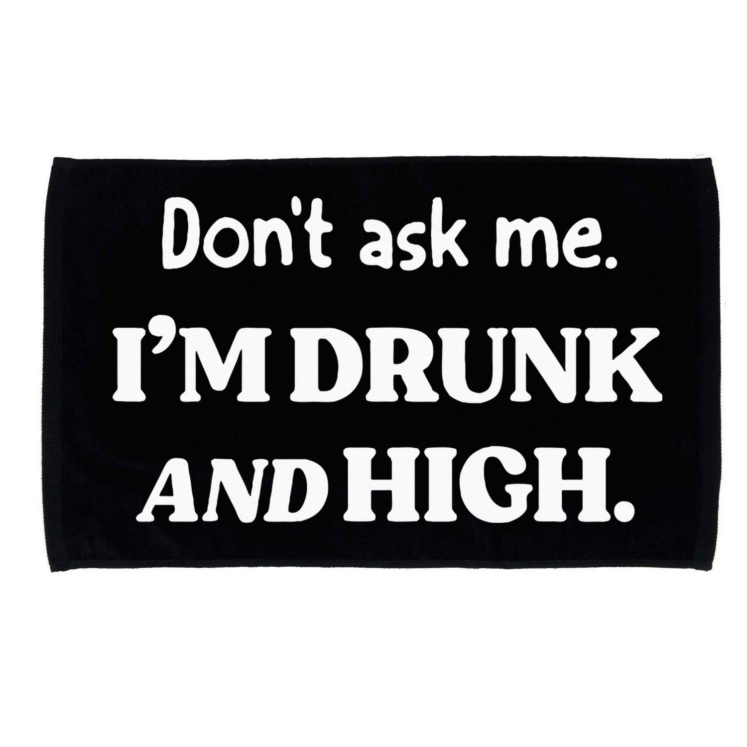 DonT Ask Me IM Drunk And High Microfiber Hand Towel
