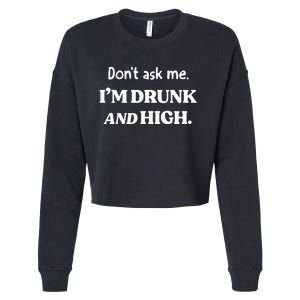 DonT Ask Me IM Drunk And High Cropped Pullover Crew