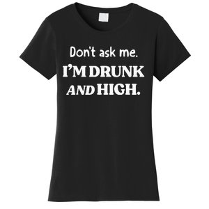 DonT Ask Me IM Drunk And High Women's T-Shirt