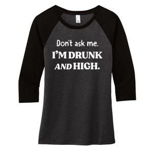 DonT Ask Me IM Drunk And High Women's Tri-Blend 3/4-Sleeve Raglan Shirt