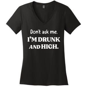 DonT Ask Me IM Drunk And High Women's V-Neck T-Shirt