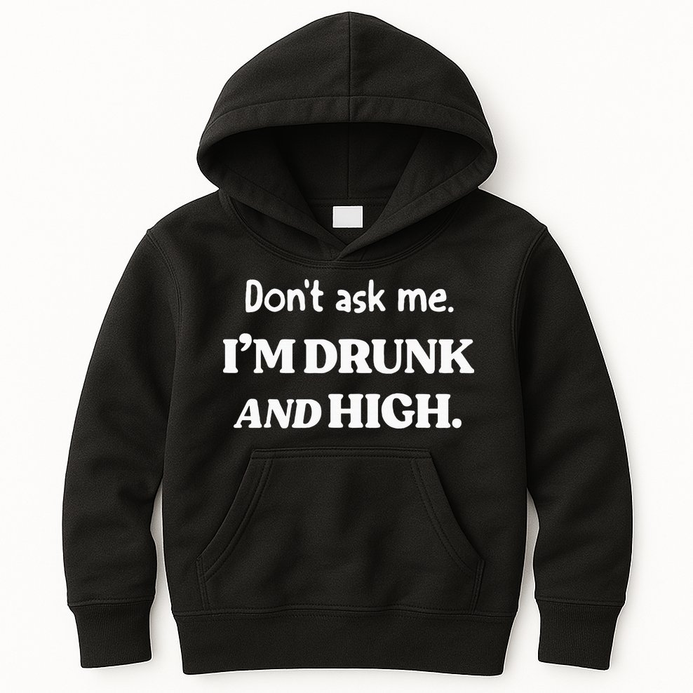 DonT Ask Me IM Drunk And High Kids Hoodie