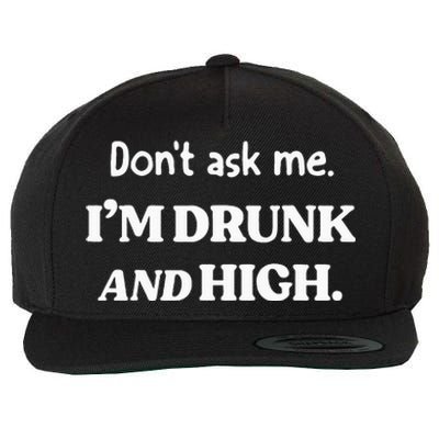 DonT Ask Me IM Drunk And High Wool Snapback Cap