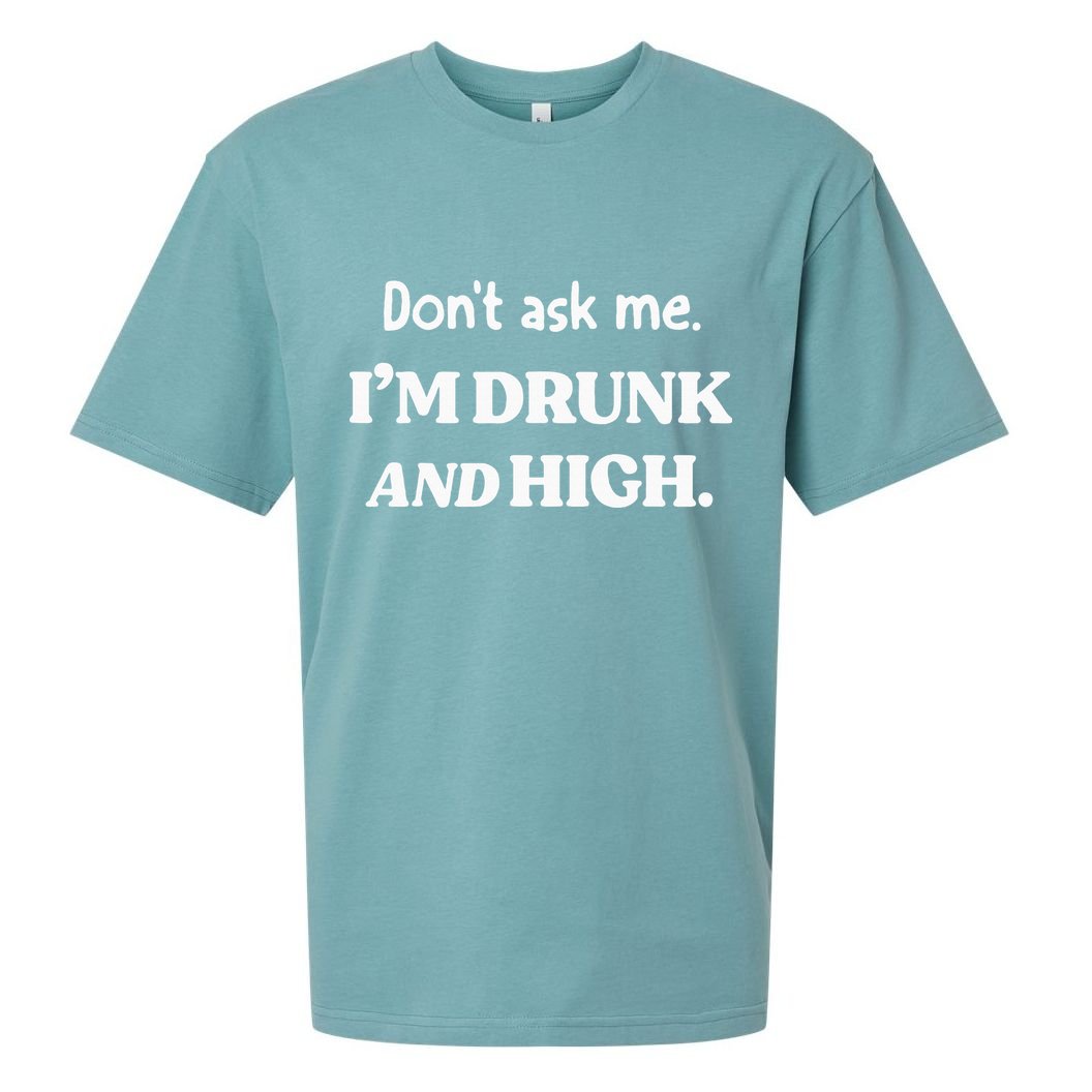 DonT Ask Me IM Drunk And High Sueded Cloud Jersey T-Shirt