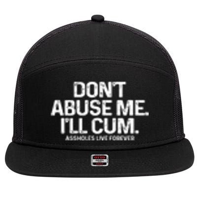 Don't Abuse Me I'll Cum (Front And Back) Assholes Live Forever 7 Panel Mesh Trucker Snapback Hat