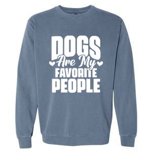 Dogs Are My Favorite People Funny Dog Pet For Dog Owner Great Gift Garment-Dyed Sweatshirt