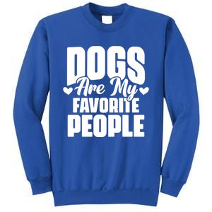 Dogs Are My Favorite People Funny Dog Pet For Dog Owner Great Gift Sweatshirt