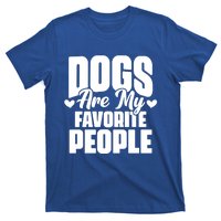 Dogs Are My Favorite People Funny Dog Pet For Dog Owner Great Gift T-Shirt