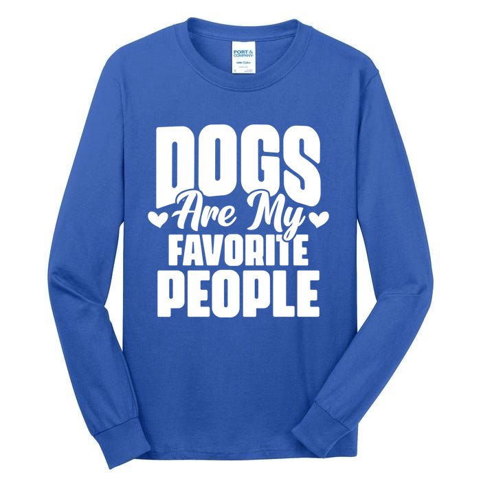 Dogs Are My Favorite People Funny Dog Pet For Dog Owner Great Gift Tall Long Sleeve T-Shirt